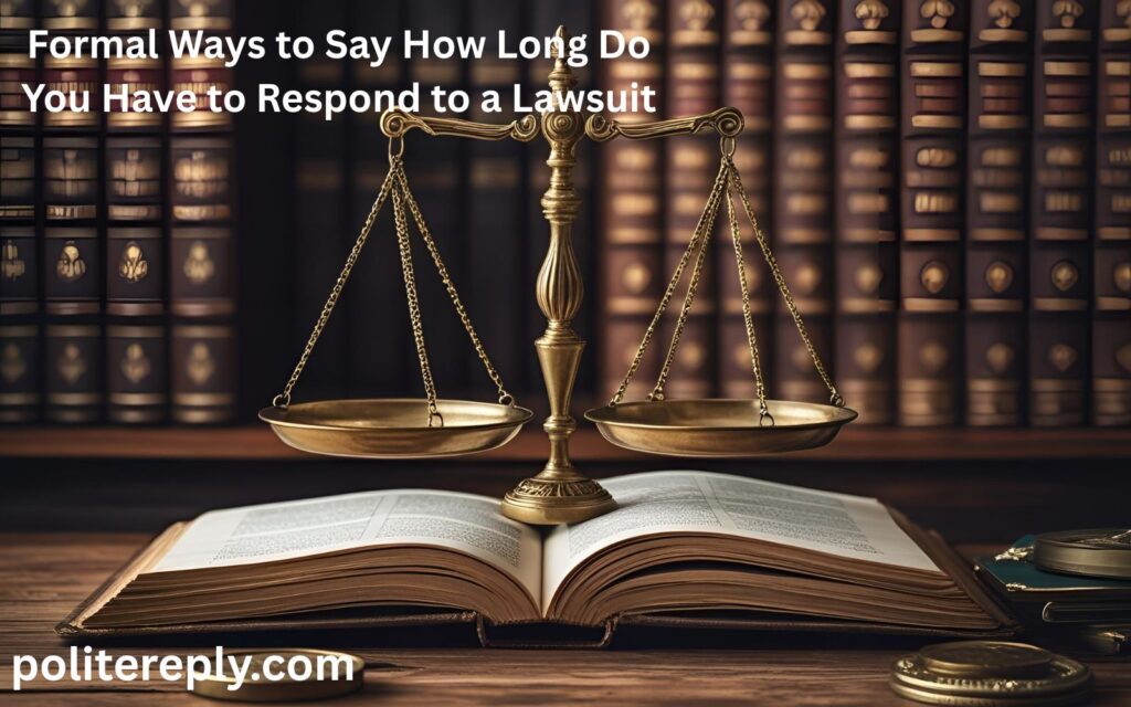 Formal Ways to Say How Long Do You Have to Respond to a Lawsuit