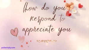 How Do You Respond to I Appreciate You