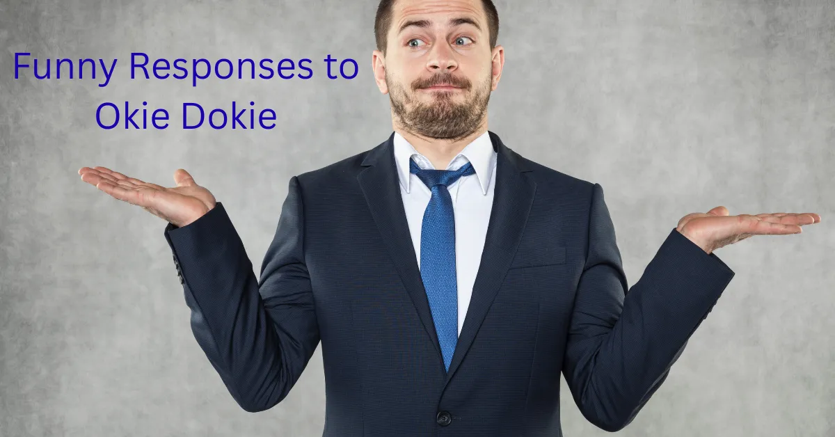 Funny Responses to Okie Dokie