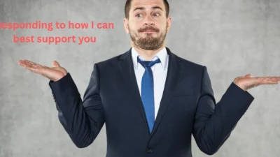 Responding to how I can best support you
