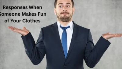 Responses When Someone Makes Fun of Your Clothes