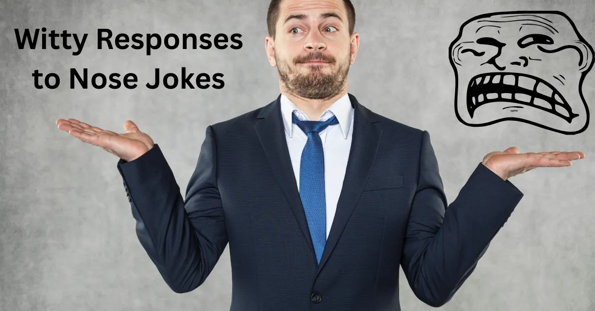 Witty Responses to Nose Jokes