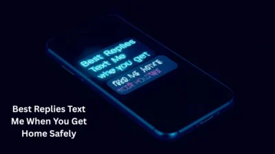 Best Replies Text Me When You Get Home Safely