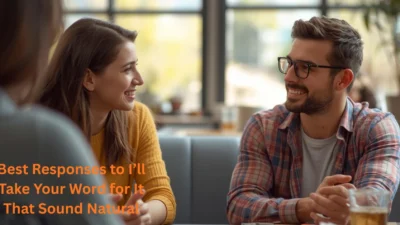 Best Responses to I’ll Take Your Word for It That Sound Natural
