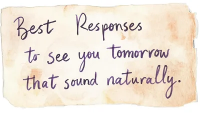 Best Responses to See You Tomorrow That Sound Naturaly