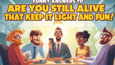 Funny Answers to Are You Still Alive That Keep It Light and Fun