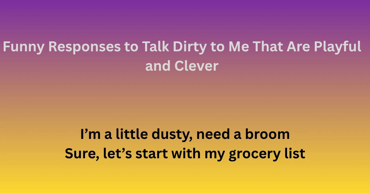 Funny Responses to Talk Dirty to Me That Are Playful and Clever