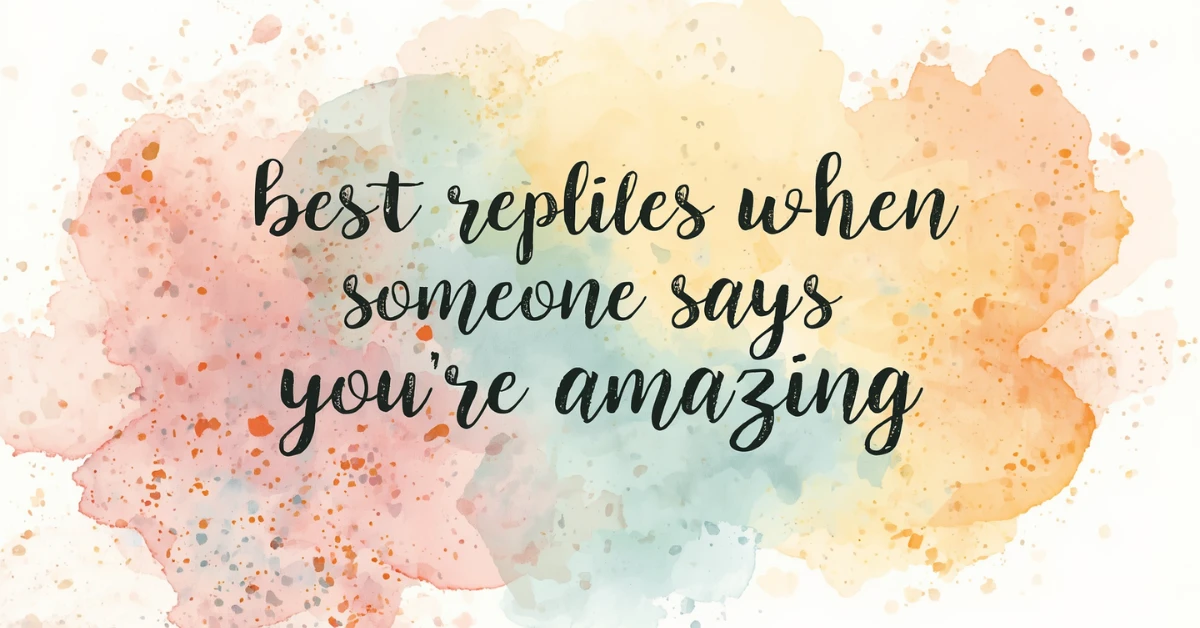 Best Replies When Someone Says You’re Amazing